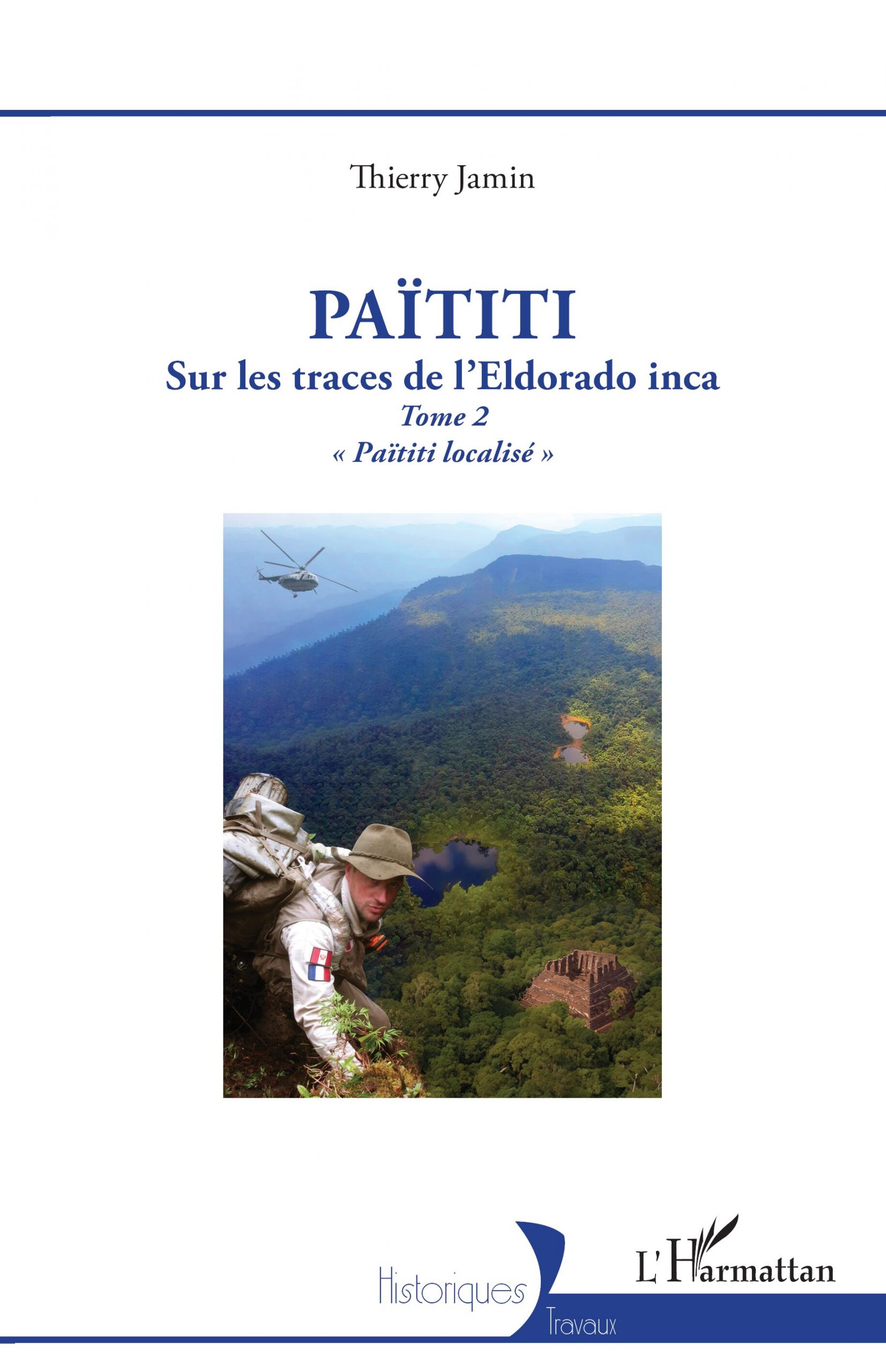 Païtiti - TOME 2 Sur les traces de l’Eldorado inca. Tome 2 « Païtiti localisé »